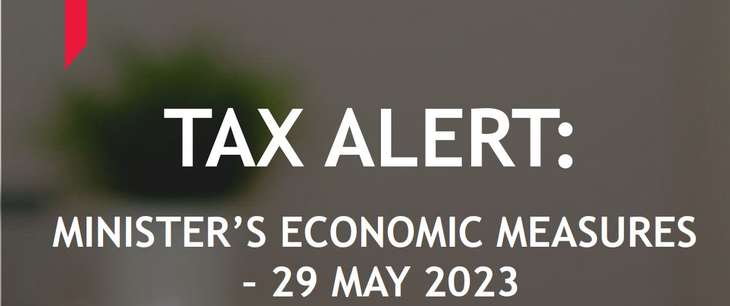 TAX ALERT: MINISTER'S ECONOMIC MEASURES - 29 MAY 2023